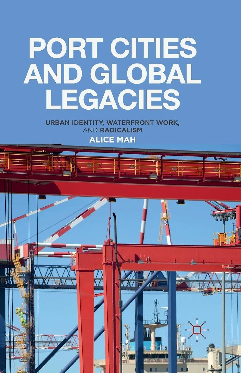Port Cities and Global Legacies: Urban Identity, Waterfront Work, Radicalism