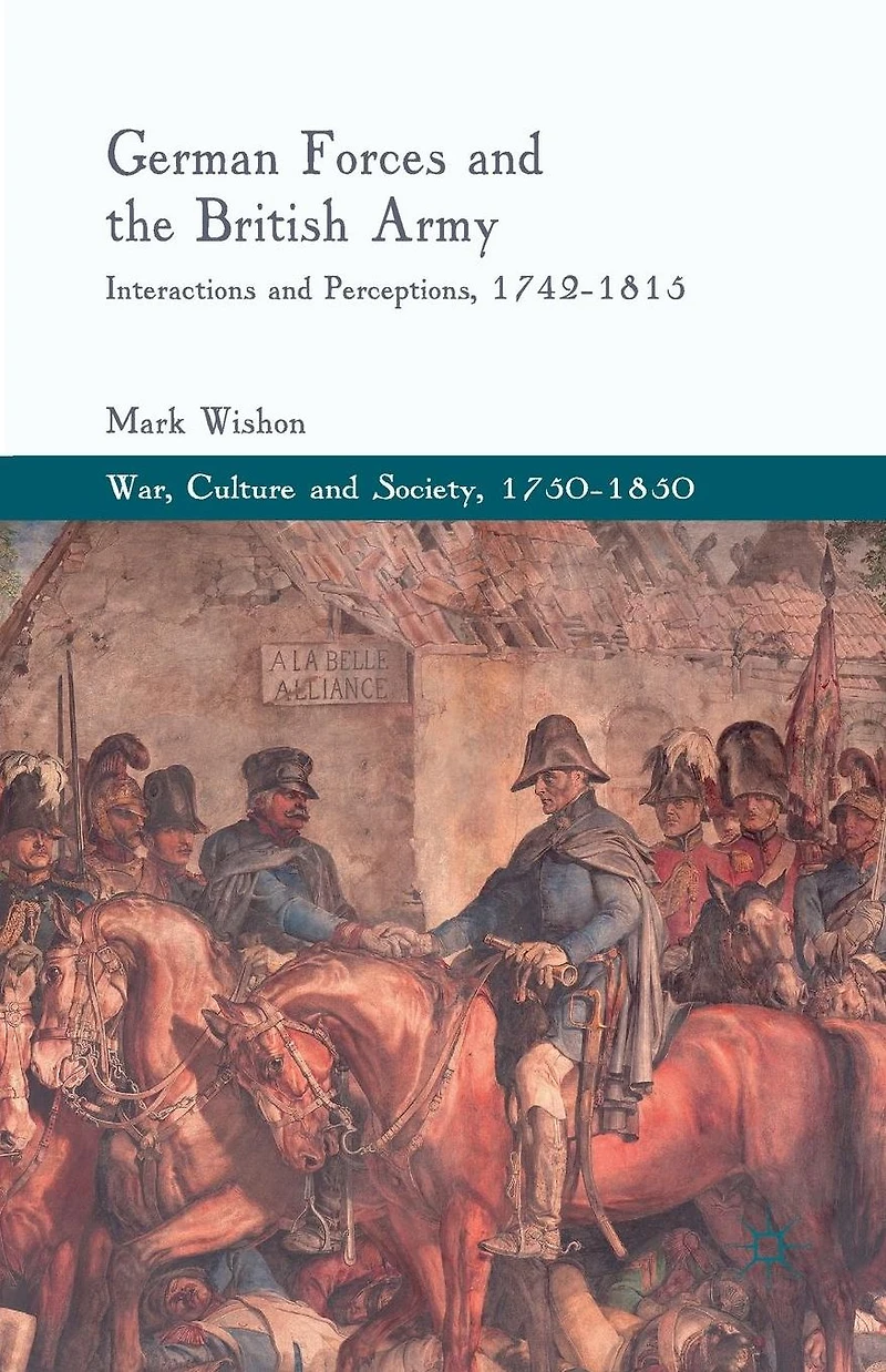 German Forces and the British Army: Interactions Perceptions, 1742-1815