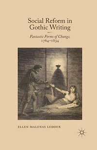 Social Reform Gothic Writing: Fantastic Forms of Change, 1764-1834