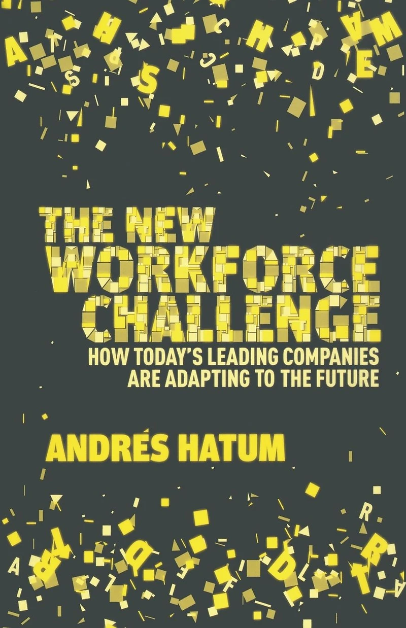 the New Workforce Challenge: How Today's Leading Companies Are Adapting For Future