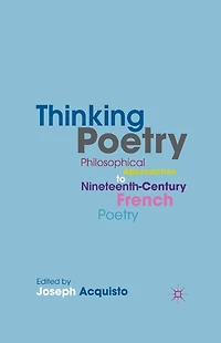Thinking Poetry: Philosophical Approaches to Nineteenth-Century French Poetry