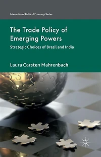 The Trade Policy of Emerging Powers: Strategic Choices Brazil and India