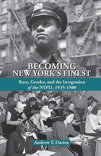 Becoming New York's Finest: Race, Gender, and the Integration of NYPD, 1935-1980