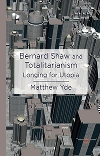 Bernard Shaw and Totalitarianism: Longing for Utopia