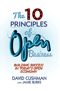 The 10 Principles of Open Business: Building Success Today's Economy