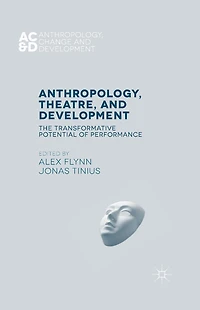 Anthropology, Theatre, and Development: The Transformative Potential of Performance