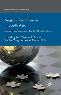 Migrant Remittances South Asia: Social, Economic and Political Implications