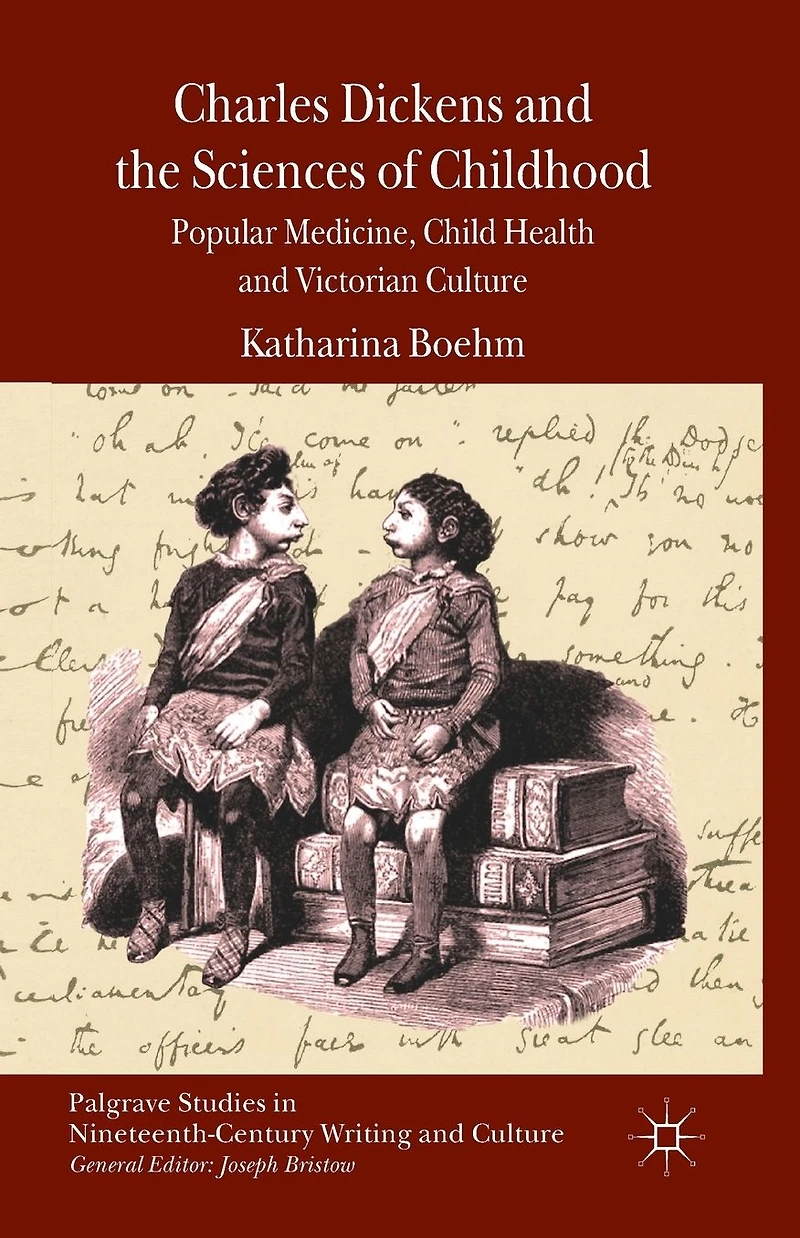 Charles Dickens and the Sciences of Childhood: Popular Medicine, Child Health Victorian Culture