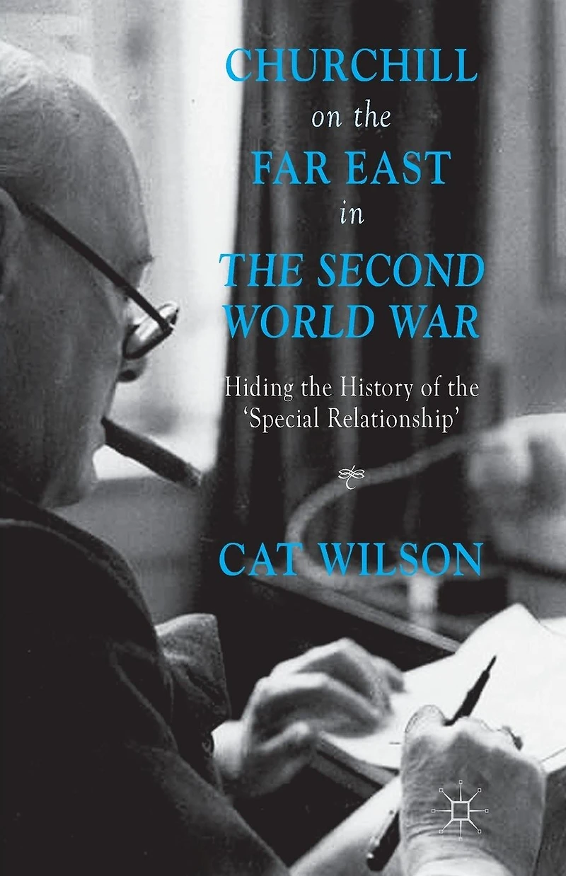 Churchill on the Far East Second World War: Hiding History of 'Special Relationship'
