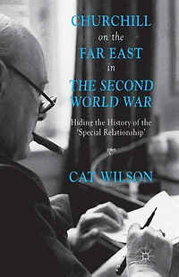 Churchill on the Far East Second World War: Hiding History of 'Special Relationship'