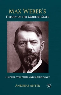 Max Weber's Theory of the Modern State: Origins, structure and Significance