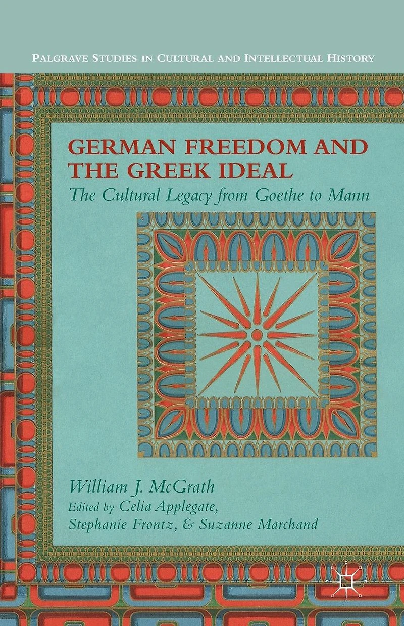 German Freedom and The Greek Ideal: Cultural Legacy from Goethe to Mann