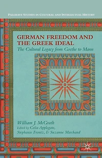 German Freedom and The Greek Ideal: Cultural Legacy from Goethe to Mann