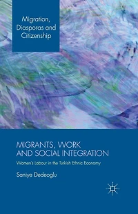 Migrants, Work and Social Integration: Women's Labour the Turkish Ethnic Economy