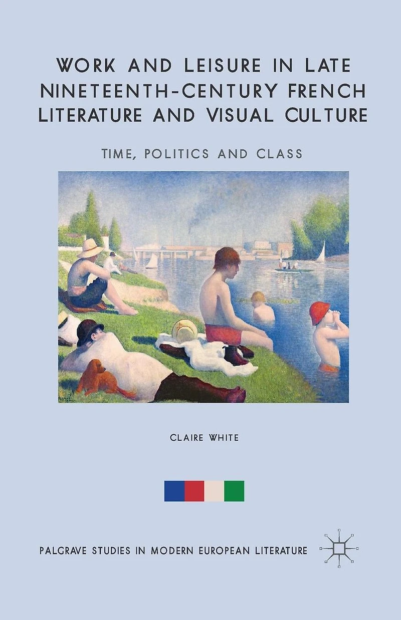 Work and Leisure Late Nineteenth-Century French Literature Visual Culture: Time, Politics Class