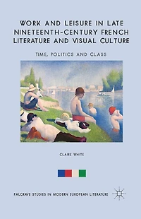 Work and Leisure Late Nineteenth-Century French Literature Visual Culture: Time, Politics Class