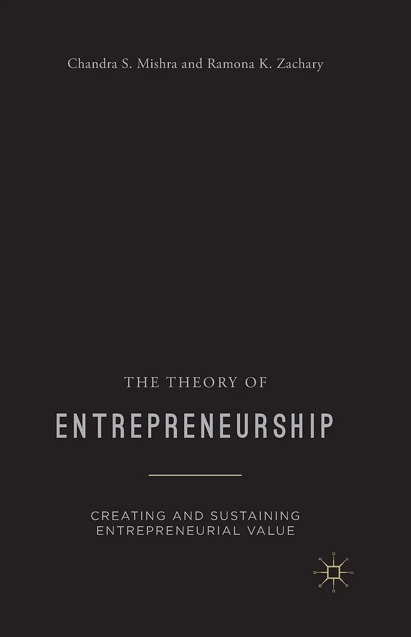 The Theory of Entrepreneurship: Creating and Sustaining Entrepreneurial Value