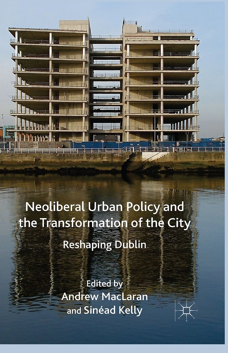 Neoliberal Urban Policy and the Transformation of City: Reshaping Dublin
