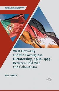 West Germany and the Portuguese Dictatorship, 1968-1974: Between Cold War Colonialism