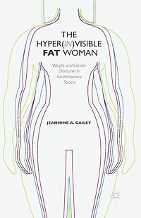 The Hyper(in)visible Fat Woman: Weight and Gender Discourse Contemporary Society
