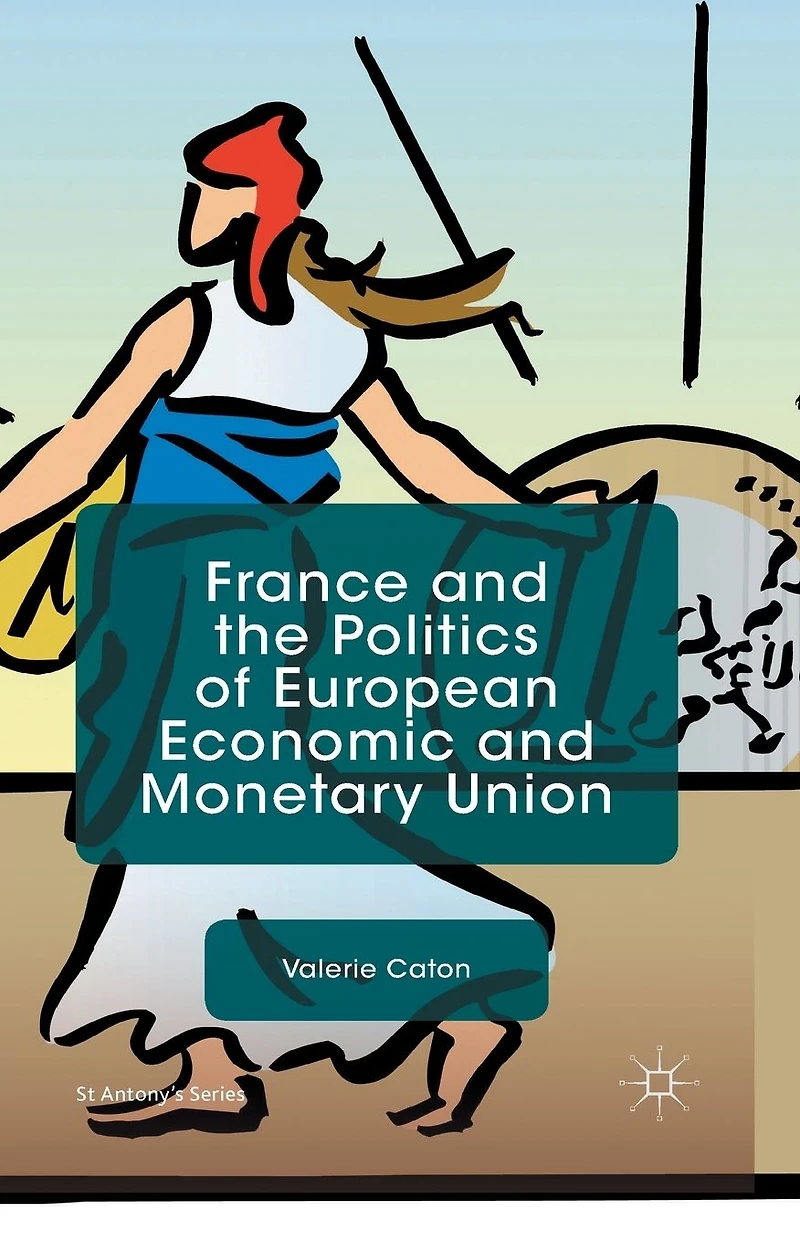 France and the Politics of European Economic Monetary Union