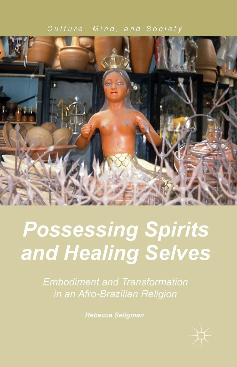Possessing Spirits and Healing Selves: Embodiment Transformation an Afro-Brazilian Religion