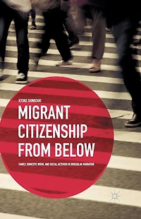 Migrant Citizenship from Below: Family, Domestic Work, and Social Activism Irregular Migration