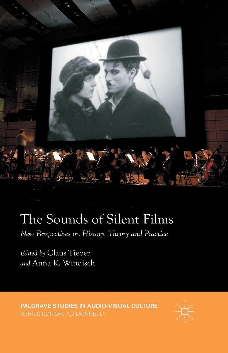 The Sounds of Silent Films: New Perspectives on History, Theory and Practice
