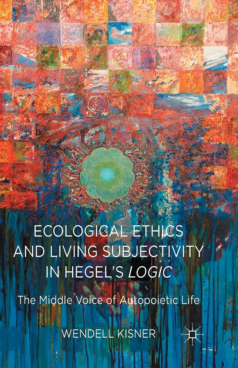 Ecological Ethics and Living Subjectivity Hegel's Logic: The Middle Voice of Autopoietic Life