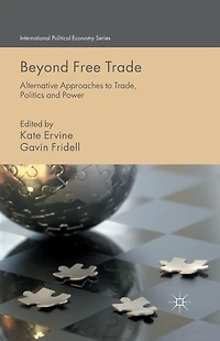 Beyond Free Trade: Alternative Approaches to Trade, Politics and Power