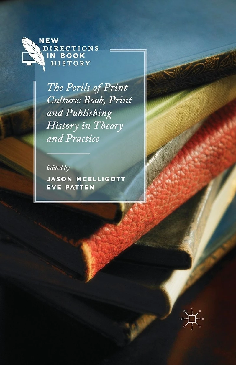 The Perils of Print Culture: Book, and Publishing History Theory Practice