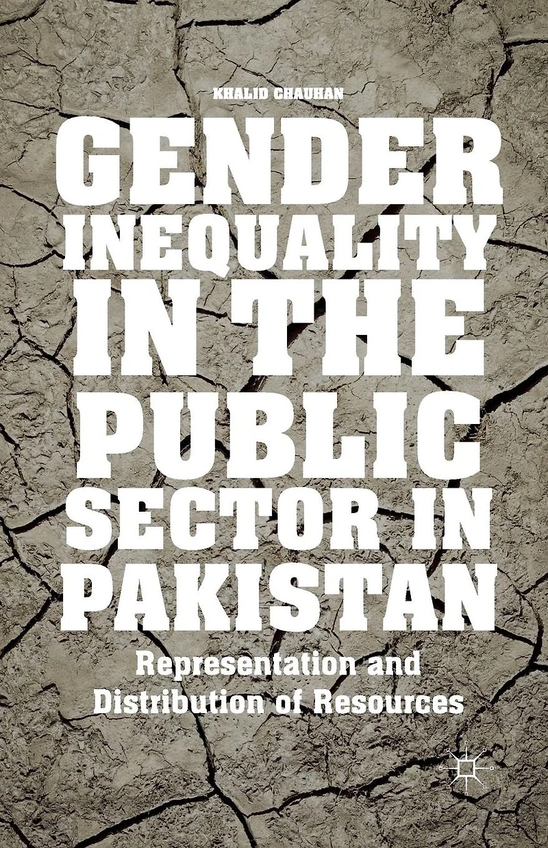 Gender Inequality the Public Sector Pakistan: Representation and Distribution of Resources