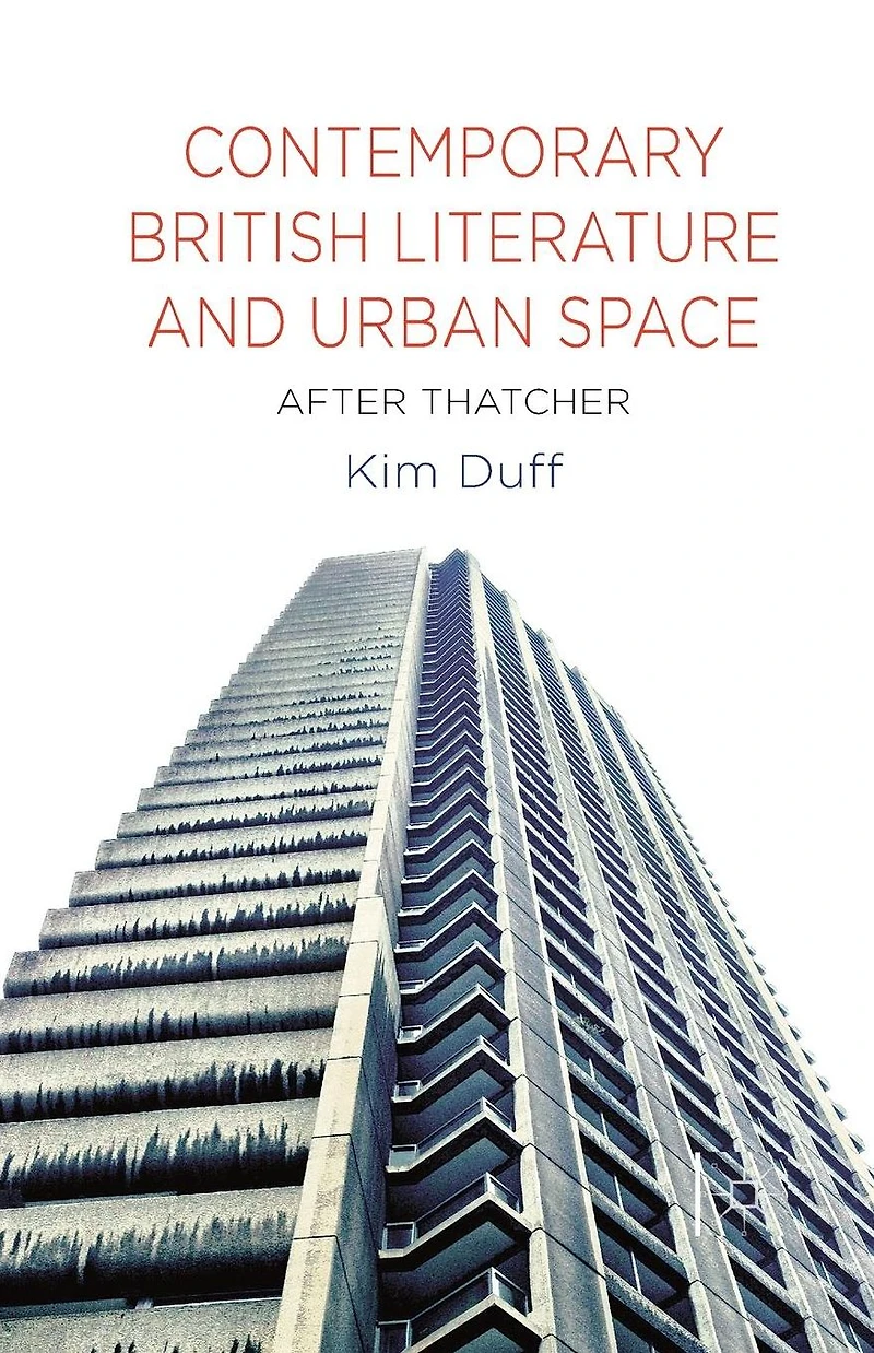 Contemporary British Literature and Urban Space: After Thatcher