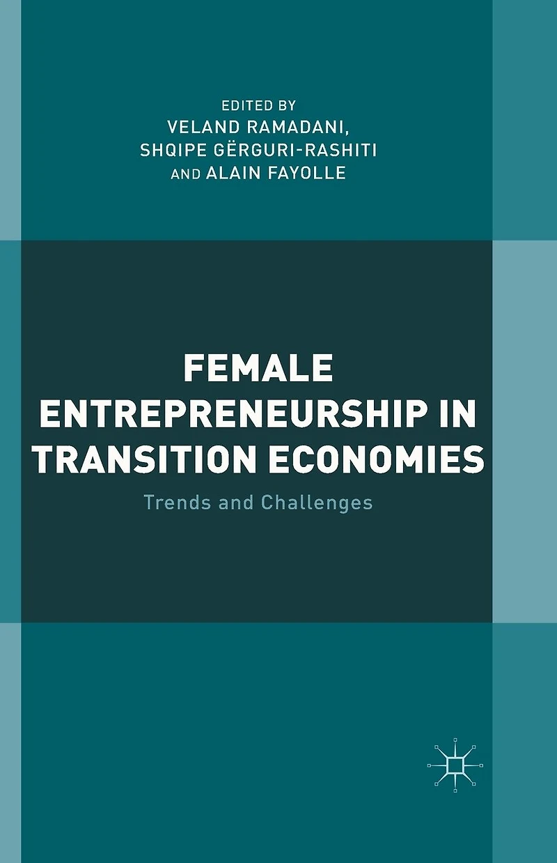 Female Entrepreneurship Transition Economies: Trends and Challenges