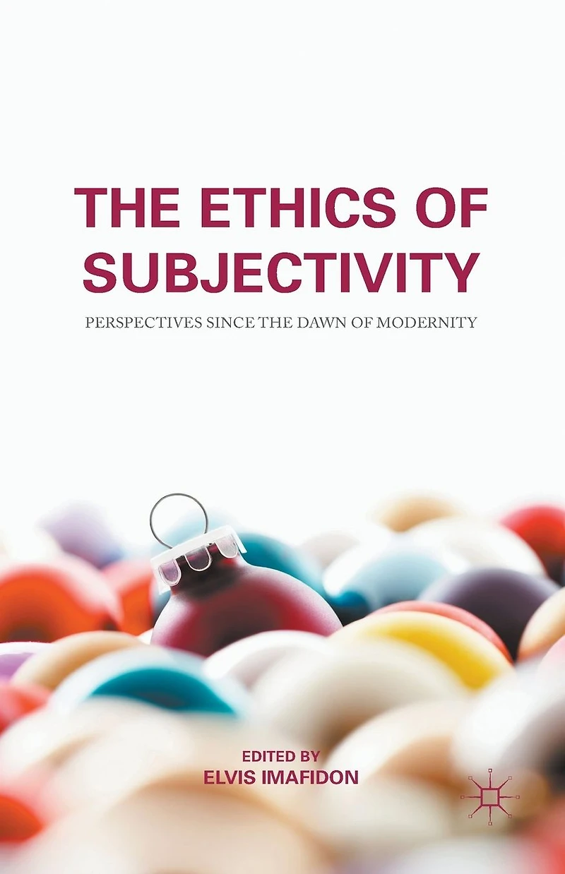 the Ethics of Subjectivity: Perspectives since Dawn Modernity