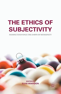 the Ethics of Subjectivity: Perspectives since Dawn Modernity