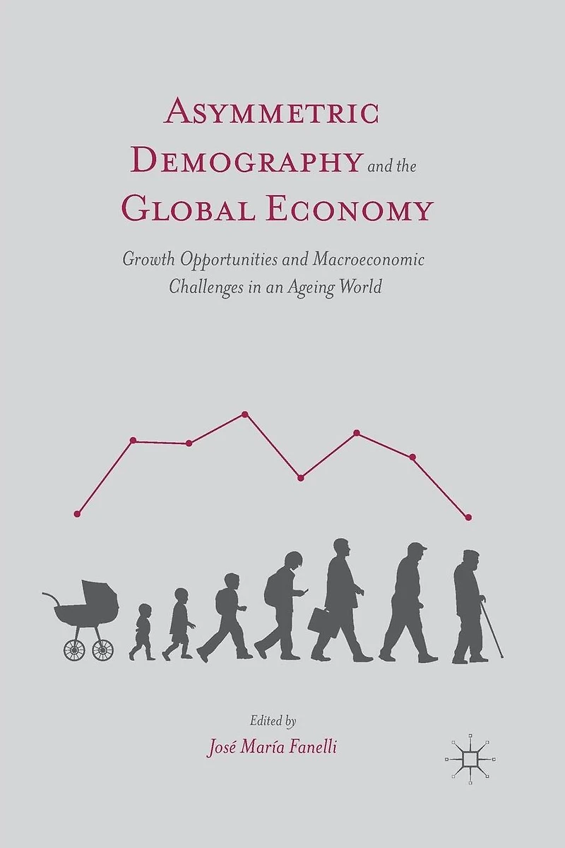 Asymmetric Demography and the Global Economy: Growth Opportunities Macroeconomic Challenges an Ageing World