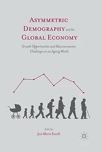 Asymmetric Demography and the Global Economy: Growth Opportunities Macroeconomic Challenges an Ageing World