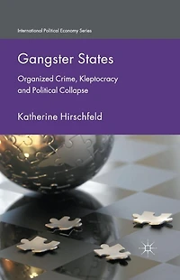 Gangster States: Organized Crime, Kleptocracy and Political Collapse