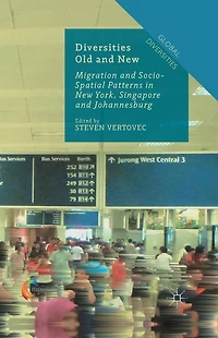 Diversities Old and New: Migration Socio-Spatial Patterns New York, Singapore Johannesburg