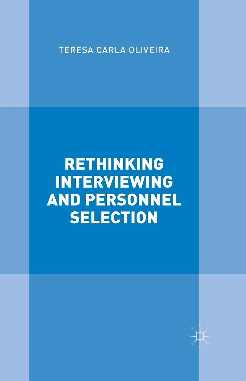 Rethinking Interviewing and Personnel Selection
