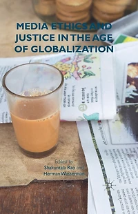 Media Ethics and Justice the Age of Globalization