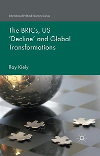 The BRICs, US 'Decline' and Global Transformations