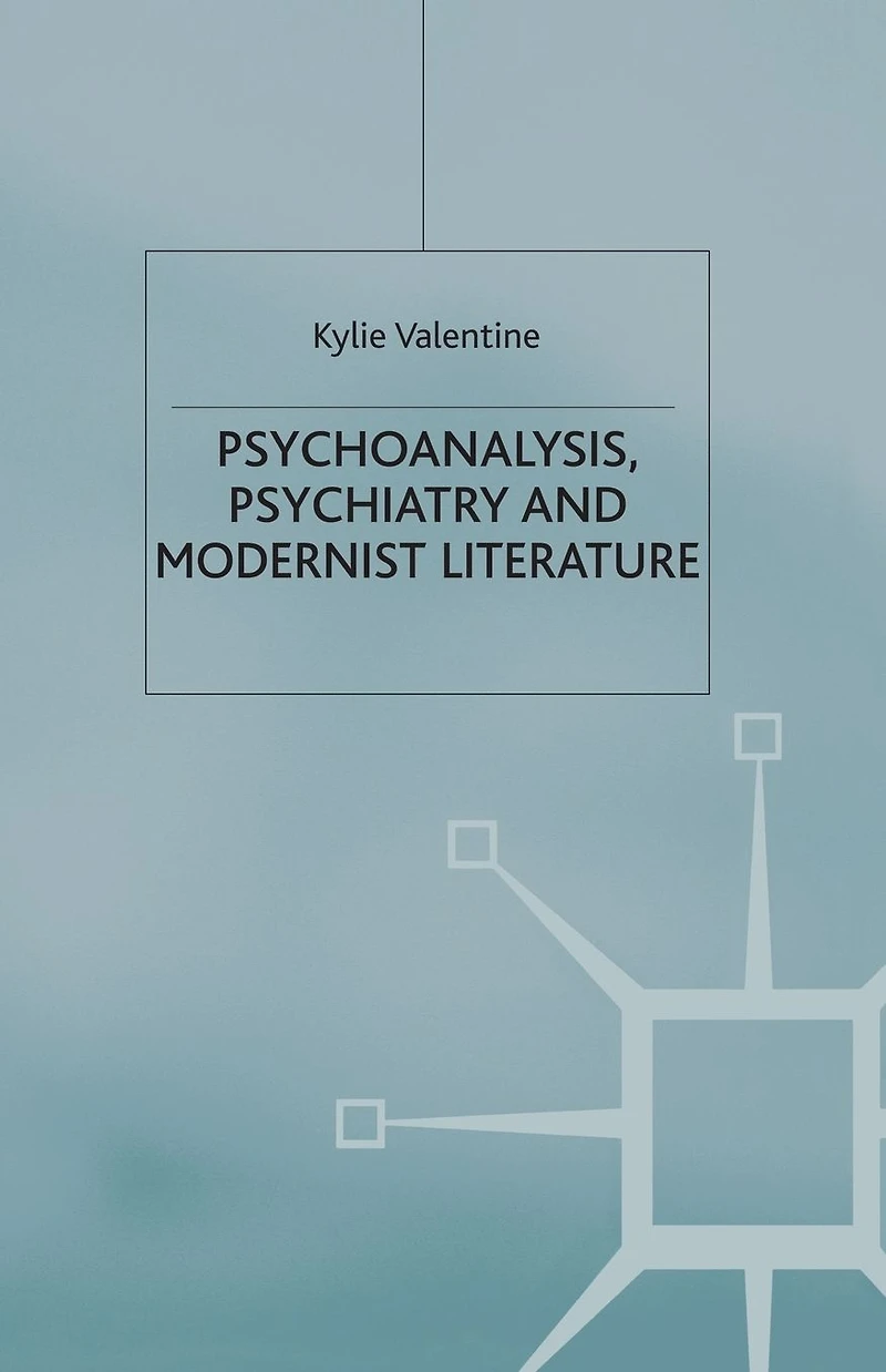 Psychoanalysis,Psychiatry and Modernist Literature