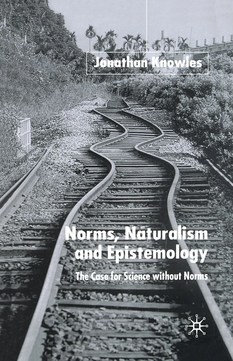 Norms, Naturalism and Epistemology: The Case for Science Without Norms