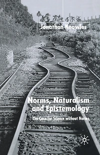 Norms, Naturalism and Epistemology: The Case for Science Without Norms