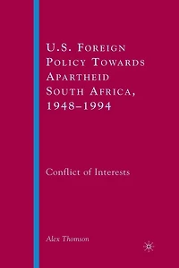 U.S. Foreign Policy Towards Apartheid South Africa, 1948-1994: Conflict of Interests