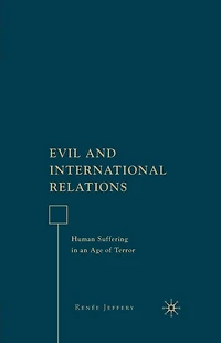 Evil and International Relations: Human Suffering an Age of Terror
