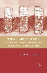 African, Native, and Jewish American Literature the Reshaping of Modernism