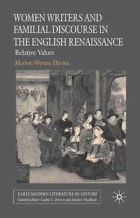 Women Writers and Familial Discourse the English Renaissance: Relative Values